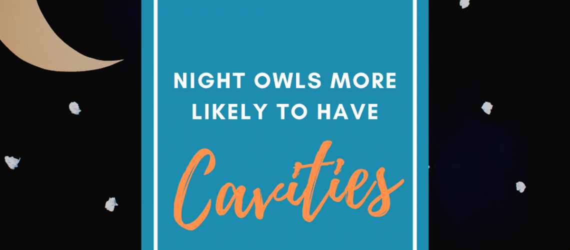 Night Owls More Likely to have cavities